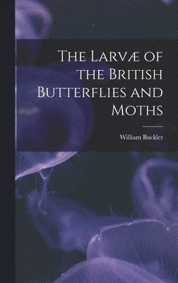 Larvæ of the British Butterflies and Moths