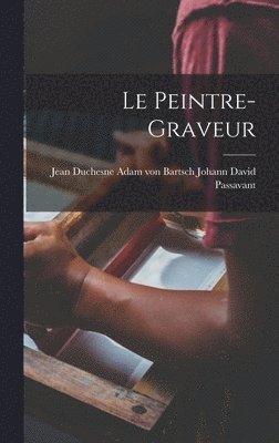 Adam Von Bartsch Jean David Passavant, Jean David Passavant, Adam von Bartsch - Le Peintre-Graveur, Inbunden