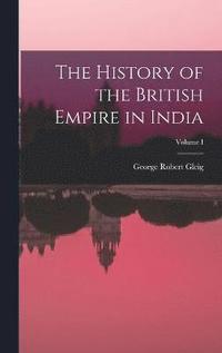 bokomslag The History of the British Empire in India; Volume I