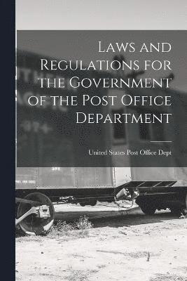 Laws and Regulations for the Government of the Post Office Department 1