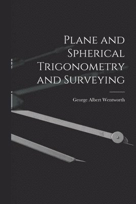 Plane and Spherical Trigonometry and Surveying