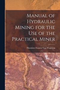 bokomslag Manual of Hydraulic Mining for the Use of the Practical Miner