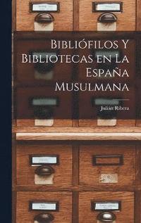 bokomslag Biblifilos y Bibliotecas en la Espaa Musulmana