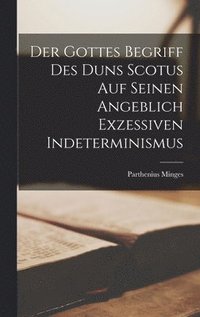 bokomslag Der Gottes Begriff des Duns Scotus auf Seinen Angeblich Exzessiven Indeterminismus