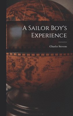 Charles Stevens - Sailor Boy's Experience, Inbunden
