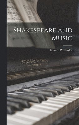 Edward W Naylor, Edward W. Naylor - Shakespeare and Music, Inbunden
