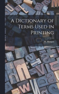 H Morgan, H. Morgan - Dictionary of Terms Used in Printing, Inbunden