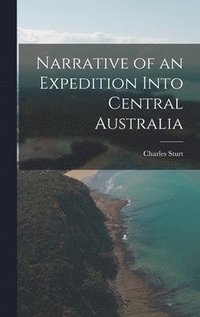 bokomslag Narrative of an Expedition Into Central Australia