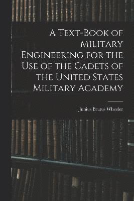 bokomslag A Text-Book of Military Engineering for the Use of the Cadets of the United States Military Academy