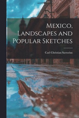 bokomslag Mexico, Landscapes and Popular Sketches