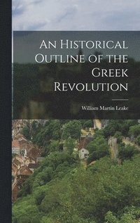 bokomslag An Historical Outline of the Greek Revolution