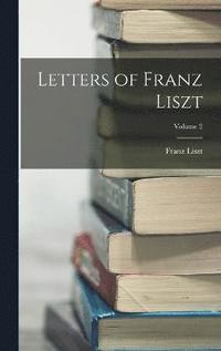 bokomslag Letters of Franz Liszt; Volume 2