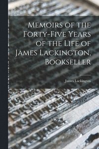 bokomslag Memoirs of the Forty-five Years of the Life of James Lackington, Bookseller
