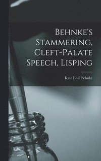 bokomslag Behnke's Stammering, Cleft-Palate Speech, Lisping