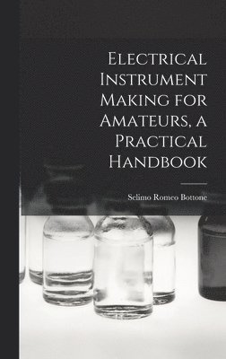 bokomslag Electrical Instrument Making for Amateurs, a Practical Handbook