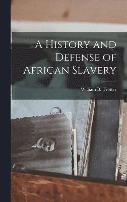 bokomslag A History and Defense of African Slavery