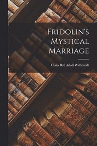 bokomslag Fridolin's Mystical Marriage