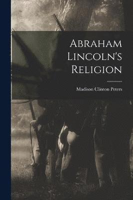 Abraham Lincoln's Religion 1