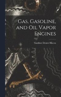 bokomslag Gas, Gasoline, and Oil Vapor Engines