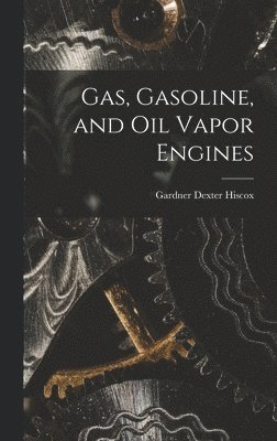 bokomslag Gas, Gasoline, and Oil Vapor Engines