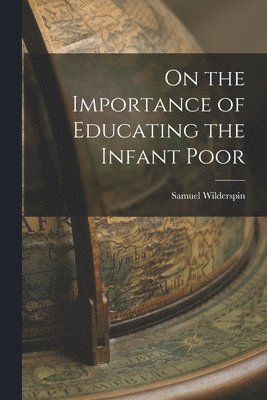 bokomslag On the Importance of Educating the Infant Poor