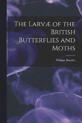 bokomslag Larvæ of the British Butterflies and Moths