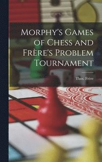 bokomslag Morphy's Games of Chess and Frre's Problem Tournament