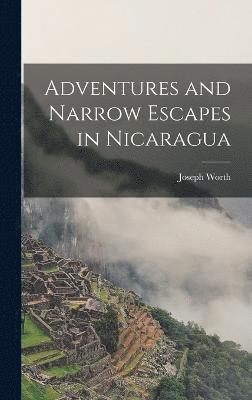 bokomslag Adventures and Narrow Escapes in Nicaragua