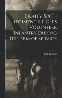 bokomslag Eighty-Sixth Regiment Illionis Volunteer Infantry During Its Term of Service