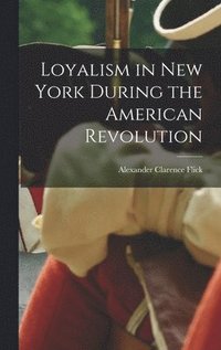 bokomslag Loyalism in New York During the American Revolution