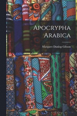 Margaret Dunlop Gibson - Apocrypha Arabica, Häftad
