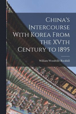 bokomslag China's Intercourse With Korea From the XVth Century to 1895