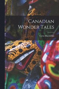 bokomslag Canadian Wonder Tales