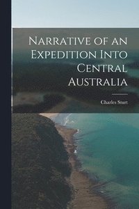 bokomslag Narrative of an Expedition Into Central Australia