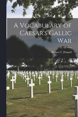 Robert F Pennell - Vocabulary of Caesar's Gallic War, Häftad. Tillgänglighet: Lägg i varukorg