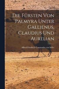 bokomslag Die Frsten von Palmyra Unter Gallienus, Claudius und Aurelian