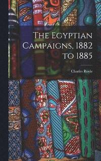 bokomslag Egyptian Campaigns, 1882 to 1885