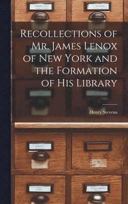 Stevens Henry, Stevens, Henry - Recollections of Mr. James Lenox of New York and the Formation of his Library, Inbunden