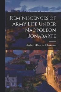 bokomslag Reminiscences of Army Life Under Naopoleon Bonabarte