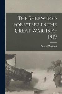 bokomslag The Sherwood Foresters in the Great War, 1914-1919