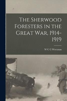 bokomslag The Sherwood Foresters in the Great War, 1914-1919