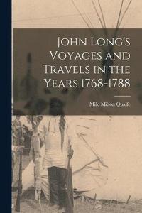 bokomslag John Long's Voyages and Travels in the Years 1768-1788