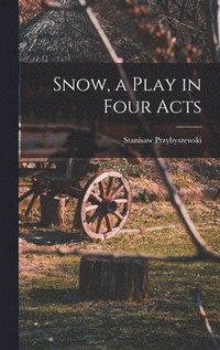 bokomslag Snow, a Play in Four Acts