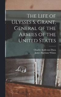 bokomslag The Life of Ulysses S. Grant, General of the Armies of the United States
