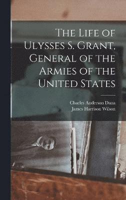 bokomslag The Life of Ulysses S. Grant, General of the Armies of the United States