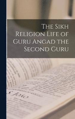 bokomslag The Sikh Religion Life of Guru Angad the Second Guru