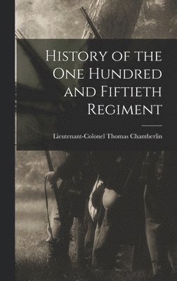 bokomslag History of the One Hundred and Fiftieth Regiment