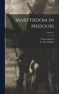 bokomslag Martyrdom in Missouri; Volume 1
