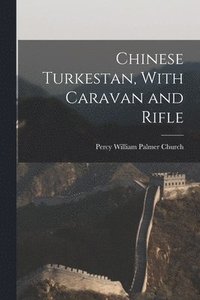 bokomslag Chinese Turkestan, With Caravan and Rifle