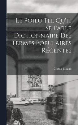 Gaston Esnault - Poilu tel Qu'il se Parle Dictionnaire des Termes Populaires Récentes, Inbunden